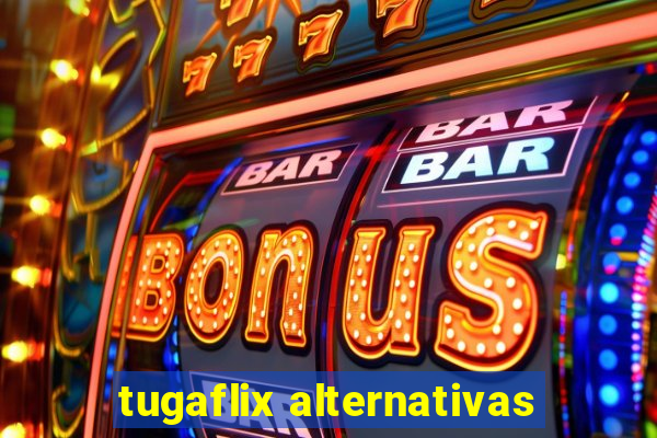 tugaflix alternativas